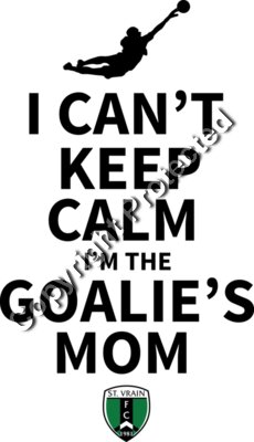I Can t Keep Calm I m Goalie Mom SVFC