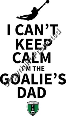 I Can t Keep Calm I m Goalie Dad SVFC